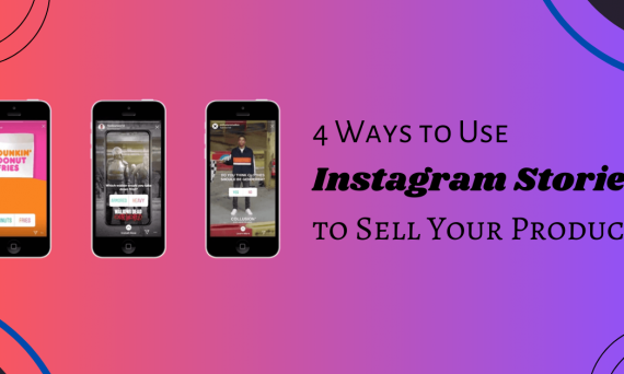 4 Ways to Use Instagram Stories to Sell Your Products